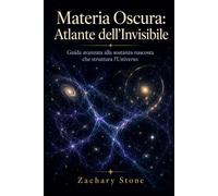 Materia Oscura: Atlante dell’Invisibile
