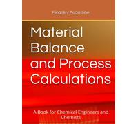 Material Balance and Process Calculations: A Book for Chemical Engineers and Chemists