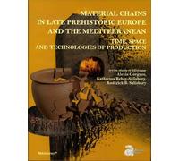 Material Chains In Late Prehistoric Europe And The Mediterranean - Time, Space And Technologies Of Production