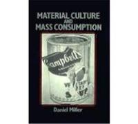 Material Culture and Mass Consumption Daniel Miller (Auteur)