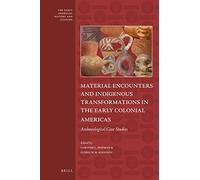 Material Encounters And Indigenous Transformations In The Early Colonial Americas