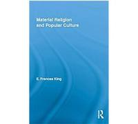 Material Religion and Popular Culture, Routledge Studies in Religion Elizabeth Frances King (Auteur)