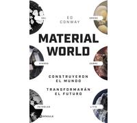 Material world: Arena, sal, acero, cobre, petróleo y litio. Construyeron el mundo. Transformarán el futuro