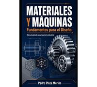 MATERIALES Y MÁQUINAS: Fundamentos para el Diseño: Manual aplicado para ingeniería industrial