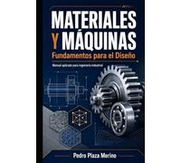 MATERIALES Y MÁQUINAS: Fundamentos para el Diseño: Manual aplicado para ingeniería industrial