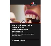 Materiali bioattivi in odontoiatria conservativa ed endodonzia: Concetti fondamentali, meccanismi biologici e applicazioni cliniche