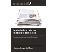 Materialidad de los medios y semiótica: La semiótica como instrumento práctico de análisis de las características de un producto mediático