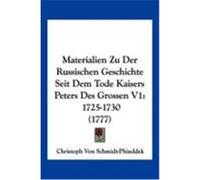 Materialien Zu Der Russischen Geschichte Seit Dem Tode Kaisers Peters Des Grossen V1: 1725-1730 (1777) Schmidt-Phiseldek, Christoph Von (Auteur)