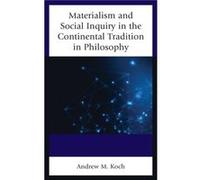Materialism and Social Inquiry in the Continental Tradition in Philosophy by Andrew M. Koch Andrew M. Koch (Auteur)