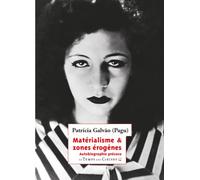 Patricia Galvao – Matérialisme & zones érogènes: Autobiographie précoce