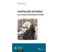 Matérialisme historique Les concepts fondamentaux revisités - Tony Andreani - L'harmattan - broché - Essai
