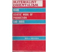 Materialist Orientalism Marx: Asiatic Mode of Production and India