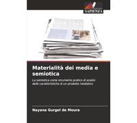 Materialità dei media e semiotica: La semiotica come strumento pratico di analisi delle caratteristiche di un prodotto mediatico