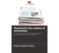 Matérialité des médias et sémiotique: La sémiotique comme outil pratique d'analyse des caractéristiques d'un produit médiatique