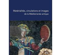 Matérialités, circulations et images de la Méditerranée antique - Collectif - H Diffusion - broché - Essai