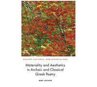 Materiality And Aesthetics In Archaic And Classical Greek Poetry