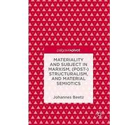 Materiality And Subject In Marxism, (Post-)Structuralism, And Material Semiotics