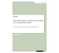 Materialproduktion zum Roman "Als Hitler das rosa Kaninchen stahl": Zum Einsatz in einer Doppelstunde im Bereich Literatur