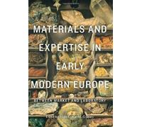 Materials And Expertise In Early Modern Europe
