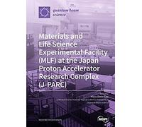 Materials And Life Science Experimental Facility (Mlf) At The Japan Proton Accelerator Research Complex (J-Parc)