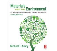 Materials and the Environment by Ashby & Michael F. Royal Society Research Professor Emeritus & University of Cambridge & and Former Visiting Professor of Ashby Michael F. Royal Society Research Profe