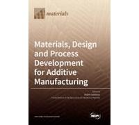 Materials, Design And Process Development For Additive Manufacturing
