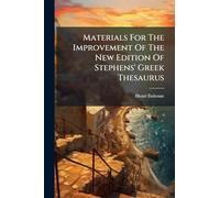 Materials For The Improvement Of The New Edition Of Stephens' Greek Thesaurus