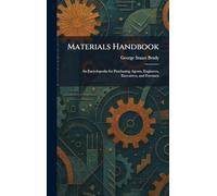 Materials Handbook: An Encyclopedia for Purchasing Agents, Engineers, Executives, and Foremen