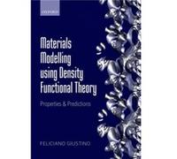 Materials Modelling using Density Functional Theory by Giustino Feliciano Associate Professor of Materials Modelling Department of Materials University of Inconnu (Auteur)