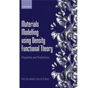 Materials Modelling using Density Functional Theory by Giustino Feliciano Associate Professor of Materials Modelling Department of Materials University of Feliciano Giustino (Auteur)