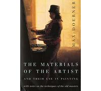 The Materials of the Artist and Their Use in Painting With Notes on Their Techniques of the Old Masters Max Doerner (Auteur)