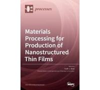 Materials Processing For Production Of Nanostructured Thin Films
