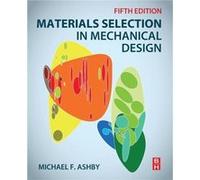 Materials Selection in Mechanical Design by Ashby & Michael F. Royal Society Research Professor Emeritus & University of Cambridge & and Former Visiting P Michael F Professor Emeritus Ashby, Cambridge