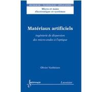 Matériaux artificiels : ingénierie de dispersion des micro-ondes à l'optique Olivier Vanbésien (Auteur)