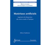 Matériaux artificiels : ingénierie de dispersion des micro-ondes à l'optique - Olivier Vanbésien - Hermes Science Publications - broché - Livre