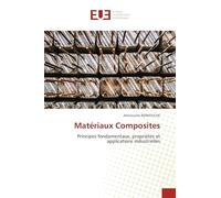 Matériaux Composites: Principes fondamentaux, propriétés et applications industrielles
