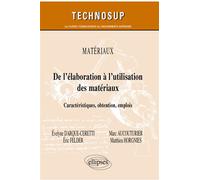 Matériaux - De l’élaboration à l’utilisation des matériaux - Caractéristiques, obtention, emplois - Evelyne Darque-Ceretti - Ellipses - broché - Scolaire / Universitaire
