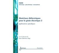 Matériaux diélectriques pour le génie électrique 2 : applications spécifiques Juan MARTINEZ-VEGA (Auteur)