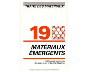 Matériaux émergents Traité des matériaux - Volume 19 - Christian Janot - Presses Polytechniques Romandes - broché - Etude