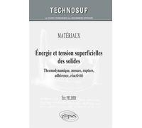 MATÉRIAUX - Energie et tension superficielles des solides - Thermodynamique, mesure, rupture, adhérence, réactivité - Cours et exercices corrigés Énergie, tension, rupture, adhérence, mesures. Cours e