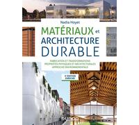 Matériaux et architecture durable - 3e éd. - Fabrication et transformations, propriétés physiques Fabrication et transformations, propriétés physiques et architecturales, approche environnementale - N
