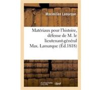 Matériaux pour l'histoire, défense de M. le lieutenant-général Max. Lamarque, compris Maximilien Lamarque (Auteur)