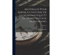 Matériaux Pour Servir À L'histoire De La Numismatique Et De La Métrologie Musulmanes; Volume 1