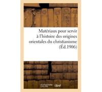 Matériaux Pour Servir À L'histoire Des Origines Orientales Du Christianisme: Les Quatre Evangiles