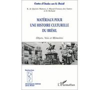 Matériaux pour une histoire culturelle du brésil Objets, Voix et Mémoires - Katia De Queirós Mattoso - L'harmattan - broché - Livre