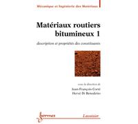 Matériaux Routiers Bitumineux - Tome 1, Description Et Propriétés Des Constituants