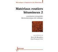 Matériaux routiers bitumineux 2 : constitution et propriétés thermomécaniques des mélanges Jean-François Corté (Auteur), Hervé Di Benedetto (Auteur)