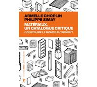 Matériaux, un catalogue critique - Construire le monde autrement - Armelle Choplin - La découverte - broché - Essai