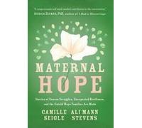 Maternal Hope: Stories Of Unseen Struggles, Unexpected Resilience, And The Untold Ways Families Are Made Paperback Book By Camille Seigle