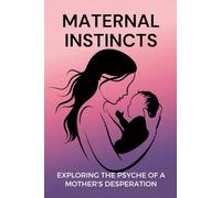 Maternal Instincts: Exploring the Psyche of a Mother's Desperation